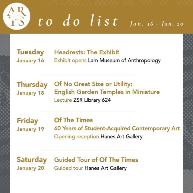 Welcome back! Our first #WaketheArts week of the semester and it’s a good one! 💛 🖤 💛

Tuesday, January 16:
•  Headrests: The Exhibit opens (Lam Museum of Anthropology, January 1 - September 21)

Thursday, January 18:
🎤 “Of No Great Size or Utility: English Garden Temples in Miniature” lecture (3pm, ZSR 624)

Friday, January 19:
🎨 Of The Times: 60 Years of Student-Acquired Contemporary Art Opening Reception (5-8pm, Hanes Art Gallery) #OfTheTimesWFU

Saturday, January 20:
🎨 Guided Tour of "Of The Times" with past buying trip alumni and Professor Jay Curley (10:30am-11:30am, Hanes Art Gallery)