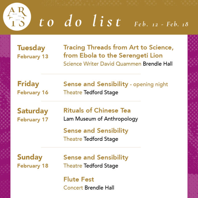 Your weekly #WaketheArts To Do List! 

Tuesday, February 13:
🎤 Tracing Threads from Art to Science, from Ebola to the Serengeti Lion: an Evening with Science Writer David Quammen (5:30pm, Brendle Recital Hall)

Friday, February 16:
🎭 Sense and Sensibility, theatre (7:30pm, Ring Theatre) 
🎨 mtf.zip: works by Jane Alexander (’25) exhibition closes (stArt gallery - Reynolda Village)

Saturday, February 17:
☕ Rituals of Chinese Tea (1-3pm, Lam Museum of Anthropology)
🎭 Sense and Sensibility, theatre (7:30pm, Ring Theatre)

Sunday, February 18:
🎭 Sense and Sensibility, theatre (2pm, Ring Theatre)
🎵 Flute Fest Concert (3pm, Brendle Recital Hall)

Ongoing Exhibitions:
• Of The Times: Sixty Years of Student-Acquired Contemporary Art (@hanesgallery, through March 31)
• mtf.zip: works by Jane Alexander ’25 (@startgallerywfu - Reynolda Village, through February 16) closes this week
• Free Radical: works by Yutong Wang ’24 (@startgallerywfu - Wake Downtown, through March 15)
• The Art of Noticing: Sabrina Bakalis '24 (Brockway Recruiting Center - Farrell Hall @wakeforestbiz, through May 20)
• Reynolda House Museum of American Art @curatereynolda 
• Lam Museum of Anthropology @lammuseum