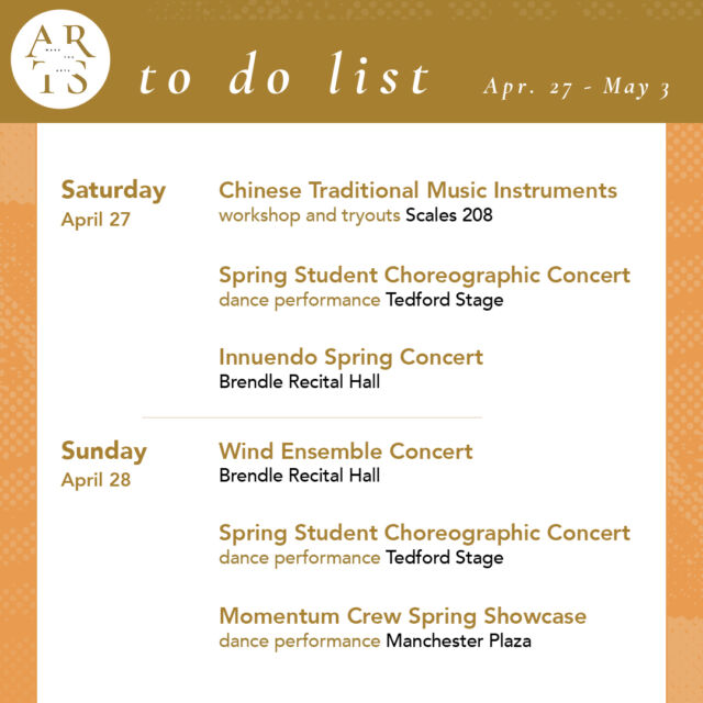 Your #WaketheArts To Do List!

Saturday, April 27:
🎵 Chinese Traditional Music Instruments Workshop and Tryouts (12pm, Scales 208)
💃 Spring Student Choreographic Concert (7:30pm, Tedford Stage)
🎵 Innuendo Spring Concert (7:30pm, Brendle Recital Hall)

Sunday, April 28:
🎵 Wind Ensemble Concert (3:30pm, Brendle Recital Hall)
💃 Spring Student Choreographic Concert (2pm, Tedford Stage)
💃 Momentum Crew Spring Showcase (6pm, Manchester Plaza)

Tuesday, April 30:
🎵 Melodeacs Spring Concert (5:30pm, Brendle Recital Hall)

Wednesday, May 1:
🎵 Minor Variation Large Concert (7pm, Brendle Recital Hall)

Thursday, May 2:
🎥 Memories: Reimagined short film screenings (5pm, Scales 102)

Friday, May 3:
🎨 Reception for "Stacked Against" Curated by Caroline Mederos '26 (5pm, stArt Gallery)

Exhibitions:
• Student Art Exhibition (Charlotte and Philip Hanes Art Gallery, April 25 - May 20)
• Entangled Existence: Sabrina Bakalis ‘24 Honors In Studio Art Candidate Exhibition (April 25 - May 5, Hanes Mezzanine)
• Lǎo Lao: Clayton Bi ‘24 Honors In Studio Art Candidate Exhibition (May 13 - May 20, Hanes Mezzanine)
• The Art of Noticing: Sabrina Bakalis '24 (Brockway Recruiting Center - Farrell Hall, through May 20)
• Seen & Unseen: Photographs by Imogen Cunningham (March 1 - June 2, Reynolda House Museum of American Art)
• Poets and Publishers of the Black Arts Movement (through December, ZSR Special Collections - 625)
• Lam Museum of Anthropology

Have a great week!